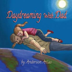 Daydreaming with Dad by Anderson Atlas