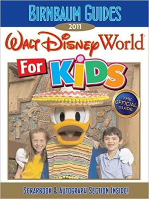 Birnbaum's Walt Disney World for Kids 2011 by Birnbaum Travel Guides, Wendy Lefkon