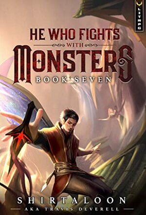 He Who Fights With Monsters, Book 7 by Shirtaloon