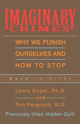 Imaginary Crimes: Why We Punish Ourselves and How to Stop by Lewis B. Engel