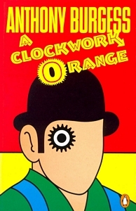 A Clockwork Orange by Anthony Burgess