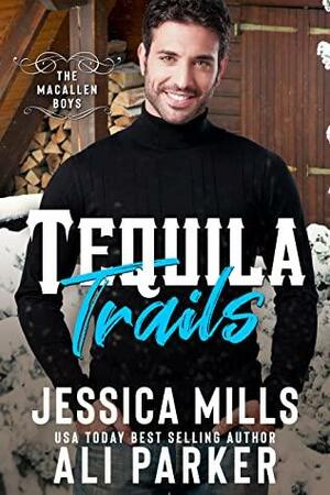 Tequila Trails by Jessica Mills, Ali Parker