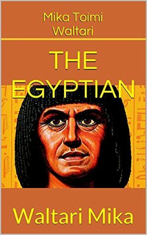 The Egyptian by Mika Waltari, Mika Waltari, Mika Waltari