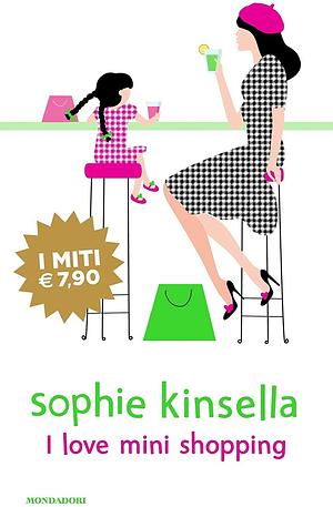 I Love Mini Shopping by Sophie Kinsella, Sophie Kinsella