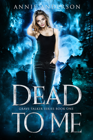 Dead to Me (Grave Talker, #1) by Annie Anderson