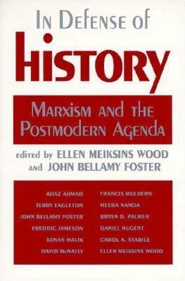 In Defense of History: Marxism and the Postmodern Agenda by 