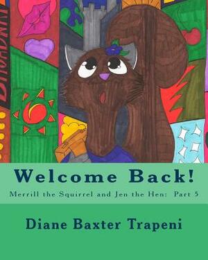 Welcome Back!: Merrill the Squirrel and Jen the Hen: Part 5 by Kenneth Stone Sr, Diane Baxter Trapeni