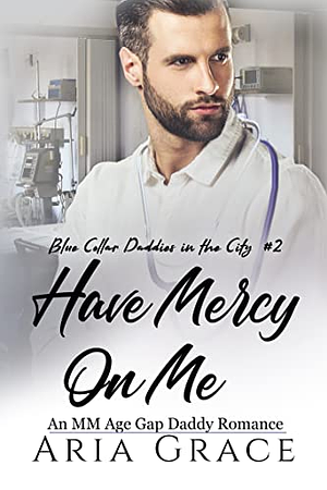 Have Mercy on Me by Aria Grace, Aria Grace