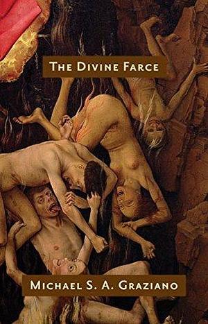 The Divine Farce by Michael S.A. Graziano, Michael S.A. Graziano