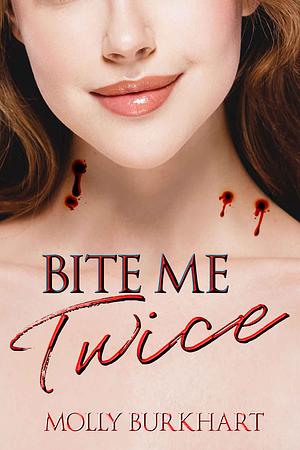 Bite Me Twice by Molly Burkhart