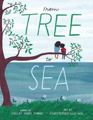 From Tree to Sea by Shelley Moore Thomas, Christopher Silas Neal