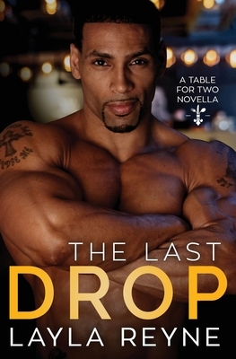 The Last Drop: A Table for Two Novella by Layla Reyne