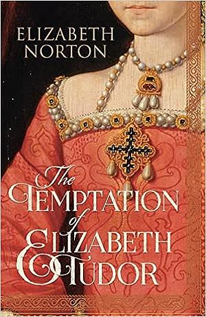 The Temptation of Elizabeth Tudor by Elizabeth Norton