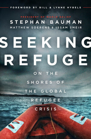 Seeking Refuge: On the Shores of the Global Refugee Crisis by Stephan Bauman, Issam Smeir, Matthew Sorens