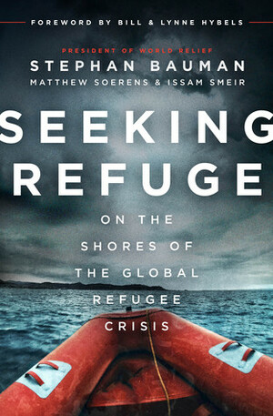 Seeking Refuge: On the Shores of the Global Refugee Crisis by Issam Smeir, Stephan Bauman, Matthew Sorens