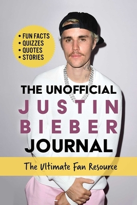 Unofficial Justin Bieber Journal: The Ultimate Fan's Guide with Fun Facts, Quizzes, Quotes, Stories, and More! by Dianne Pineda-Kim