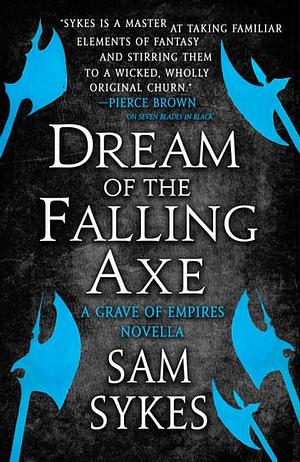 Dream of the Falling Axe by Sam Sykes