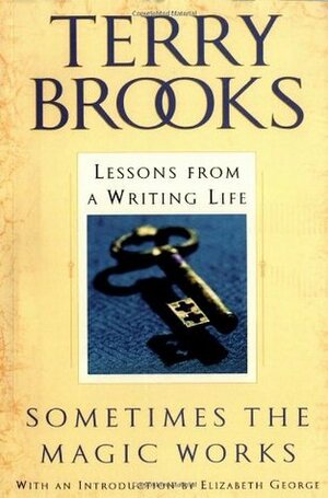 Sometimes the Magic Works: Lessons from a Writing Life by Terry Brooks