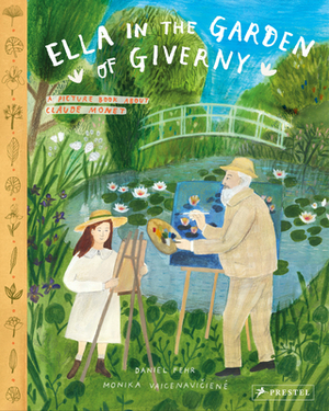 Ella in the Garden of Giverny: A Picture Book about Claude Monet by Daniel Fehr