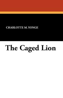 The Caged Lion by Charlotte Mary Yonge