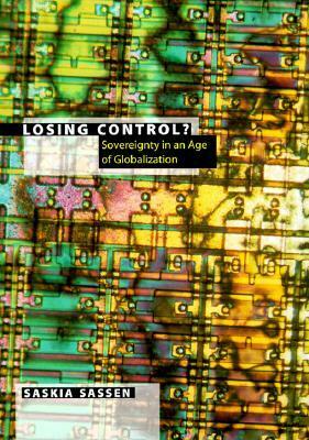 Losing Control?: Sovereignty in the Age of Globalization by Saskia Sassen