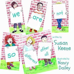 We Are Not So Different After All by Susan Keene, Nance Dailey