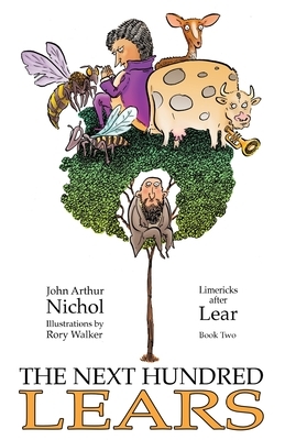 The Next Hundred Lears: Limericks After Lear Book Two by John Arthur Nichol