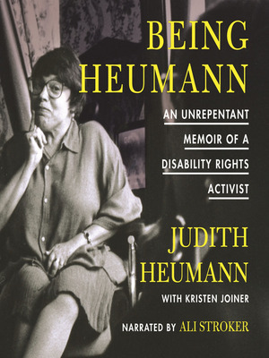 Being Heumann: An Unrepentant Memoir of a Disability Rights Activist by Judith Heumann, Kristen Joiner
