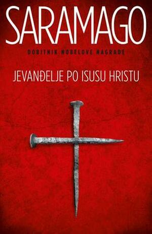 Jevanđelje po Isusu Hristu by Dejan Tiago-Stanković, José Saramago