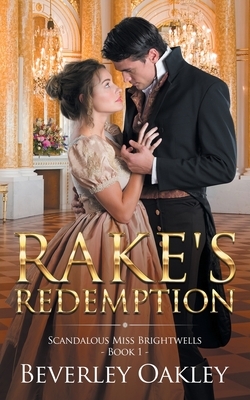 Rake's Redemption: Scandalous Miss Brightwells - Book 1 by Beverley Oakley