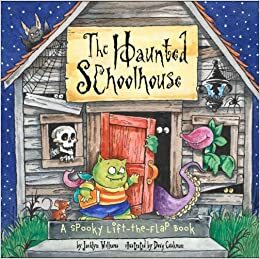 The Haunted Schoolhouse: A Spooky Lift-the-Flap Book by Jacklyn Williams