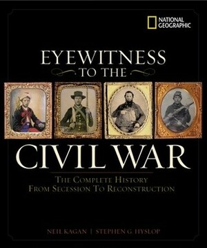 Eyewitness to the Civil War: The Complete History from Secession to Reconstruction by Harris J. Andrews, Stephen G. Hyslop, Neil Kagan