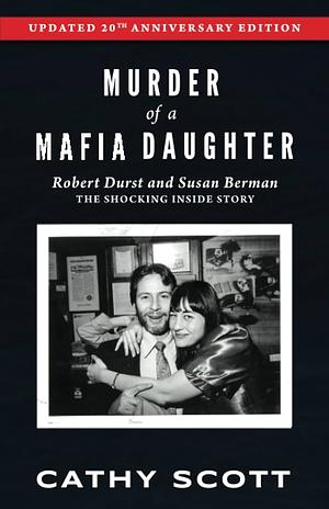 Murder of a Mafia Daughter: Expanded and Updated 20th Anniversary Edition: Robert Durst and Susan Berman: The Shocking Inside Story by Cathy Scott