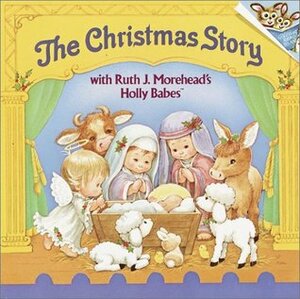 The Christmas Story with Ruth J. Morehead's Holly Babes by Ruth J. Morehead