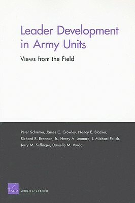 Leader Development in Army Units: Views from the Field by Peter Schirmer