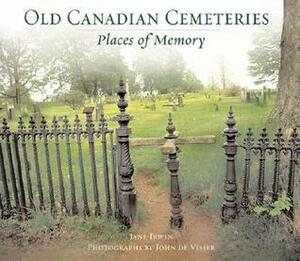 Old Canadian Cemeteries: Places of Memory by Jane Irwin