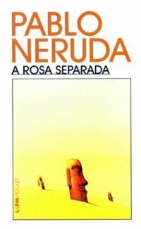 A rosa separada by Pablo Neruda
