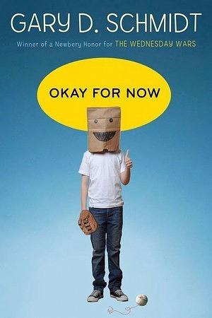 Okay for Now: A National Book Award Winner by Gary D. Schmidt, Gary D. Schmidt