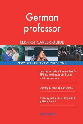 German professor RED-HOT Career Guide; 2525 REAL Interview Questions by Red-Hot Careers
