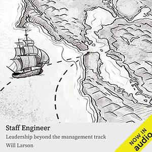 Staff Engineer: Leadership Beyond the Management Track by Will Larson