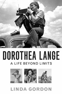 Dorothea Lange: A Life Beyond Limits by Linda Gordon