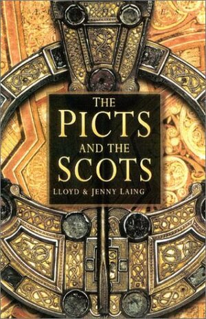 The Picts and the Scots by Lloyd Robert Laing, Jennifer Laing