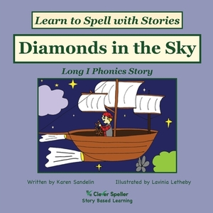 Diamonds in the Sky: Long I Phonics Story, Learn to Spell with Stories by Karen Sandelin, Lavinia Letheby