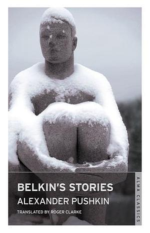 Belkin's Stories and A History of Goryukhino Village by Roger Clarke, Alexander Pushkin