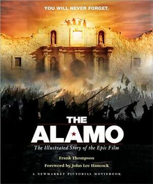 The Alamo: The Illustrated Story of the Epic Film by Frank T. Thompson