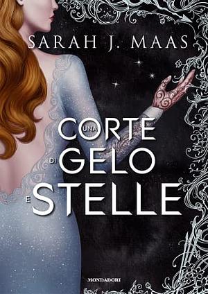 Una corte di gelo e stelle by Sarah J. Maas