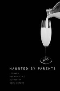 Haunted by Parents by Leonard Shengold