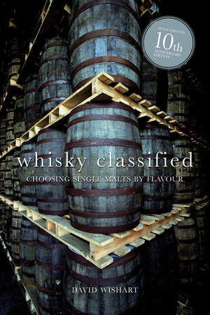 Whisky Classified: Choosing Single Malts by Flavour by David Wishart