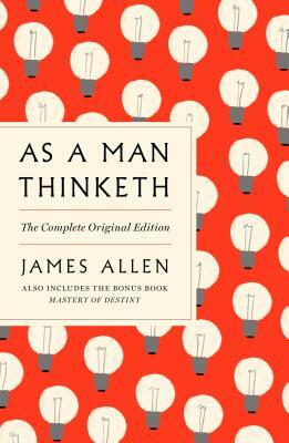 As a Man Thinketh: The Complete Original Edition and Master of Destiny: A GPS Guide to Life by James Allen