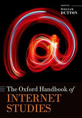 The Oxford Handbook of Internet Studies by William H. Dutton